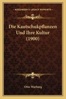 Die Kautschukpflanzen Und Ihre Kultur (1900)