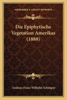 Die Epiphytische Vegetation Amerikas (1888)