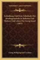 Entstehung Und Erste Schicksale Der Brudergemeinde In Bohmen Und Mahren Und Leben Des Georg Israel (1832)