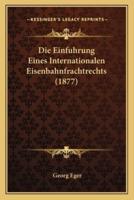 Die Einfuhrung Eines Internationalen Eisenbahnfrachtrechts (1877)
