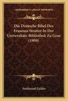 Die Deutsche Bibel Des Erasmus Stratter In Der Universitats-Bibliothek Zu Graz (1908)