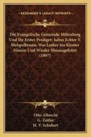 Die Evangelische Gemeinde Miltenberg Und Ihr Erster Prediger; Julius Echter V. Melspelbrunn; Was Luther Ins Kloster Hinein-Und Wieder Hinausgefuhrt (1897)