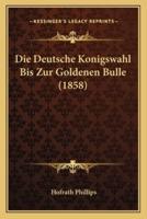 Die Deutsche Konigswahl Bis Zur Goldenen Bulle (1858)