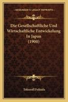 Die Gesellschaftliche Und Wirtschaftliche Entwickelung In Japan (1900)