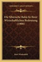 Die Sibirische Bahn In Ihrer Wirtschaftlichen Bedeutung (1900)