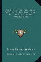 Die Bildung Und Bedeutung Des Plural In Den Semitischen Und Indogermanischen Sprachen (1846)