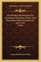 Die Hundert Beschwerden Der Gesammten Deutschen Nation, Dem Romischen Stuhle Ubergeben Im Jahre 1523 (1829)