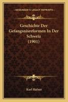 Geschichte Der Gefangsnisreformen In Der Schweiz (1901)