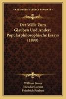 Der Wille Zum Glauben Und Andere Popularphilosophische Essays (1899)