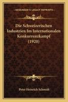 Die Schweizerischen Industrien Im Internationalen Konkurrenzkampf (1920)