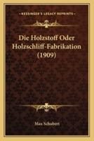 Die Holzstoff Oder Holzschliff-Fabrikation (1909)