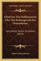 Dionysios Von Halikarnassos Uber Die Rednergewalt Des Demosthenes