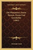 Die Planimeter, Deren Theorie, Praxis Und Geschichte (1865)