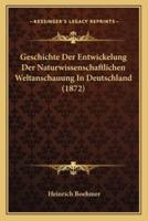 Geschichte Der Entwickelung Der Naturwissenschaftlichen Weltanschauung In Deutschland (1872)