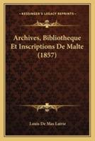 Archives, Bibliotheque Et Inscriptions De Malte (1857)