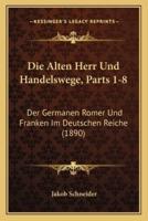 Die Alten Herr Und Handelswege, Parts 1-8