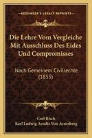 Die Lehre Vom Vergleiche Mit Ausschluss Des Eides Und Compromisses