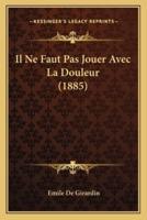 Il Ne Faut Pas Jouer Avec La Douleur (1885)