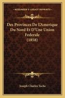 Des Provinces De L'Amerique Du Nord Et D'Une Union Federale (1858)