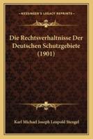 Die Rechtsverhaltnisse Der Deutschen Schutzgebiete (1901)