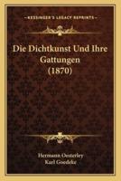 Die Dichtkunst Und Ihre Gattungen (1870)