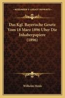 Das Kgl. Bayerische Gesetz Vom 18 Marz 1896 Uber Die Inhaberpapiere (1896)