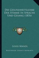 Die Gesundheitslehre Der Stimme In Sprache Und Gesang (1876)