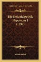 Die Kolonialpolitik Napoleons I (1899)