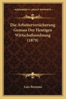 Die Arbeiterversicherung Gemass Der Heutigen Wirtschaftsordnung (1879)