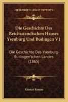 Die Geschichte Des Reichsstandischen Hauses Ysenburg Und Budingen V1