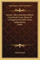 Intorno Alla Costituente Italiana Considerata Come Mezzo Di Conseguimento Della Nostra Indipendenza (1849)