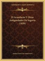 El Acueducto Y Otras Antiguedades De Segovia (1820)