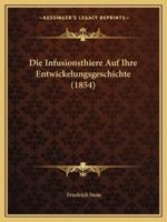 Die Infusionsthiere Auf Ihre Entwickelungsgeschichte (1854)