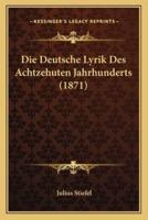 Die Deutsche Lyrik Des Achtzehuten Jahrhunderts (1871)