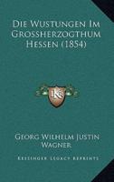 Die Wustungen Im Grossherzogthum Hessen (1854)