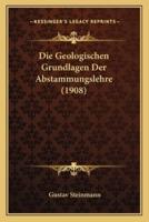 Die Geologischen Grundlagen Der Abstammungslehre (1908)