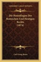 Die Besitzklagen Des Romischen Und Heutigen Rechts (1874)