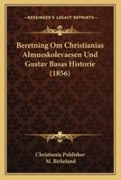 Beretning Om Christianias Almueskolevaesen Und Gustav Basas Historie (1856)