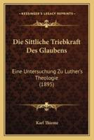 Die Sittliche Triebkraft Des Glaubens