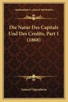 Die Natur Des Capitals Und Des Credits, Part 1 (1868)