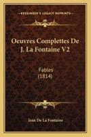 Oeuvres Complettes De J. La Fontaine V2