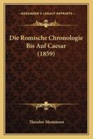 Die Romische Chronologie Bis Auf Caesar (1859)