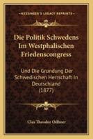 Die Politik Schwedens Im Westphalischen Friedenscongress