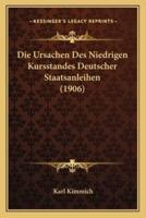 Die Ursachen Des Niedrigen Kursstandes Deutscher Staatsanleihen (1906)