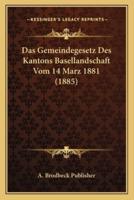 Das Gemeindegesetz Des Kantons Basellandschaft Vom 14 Marz 1881 (1885)