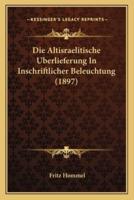 Die Altisraelitische Uberlieferung In Inschriftlicher Beleuchtung (1897)
