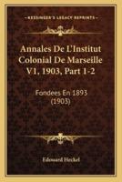 Annales De L'Institut Colonial De Marseille V1, 1903, Part 1-2