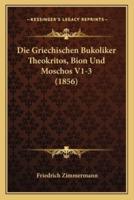 Die Griechischen Bukoliker Theokritos, Bion Und Moschos V1-3 (1856)