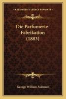 Die Parfumerie-Fabrikation (1883)