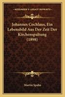 Johannes Cochlaus, Ein Lebensbild Aus Der Zeit Der Kirchenspaltung (1898)